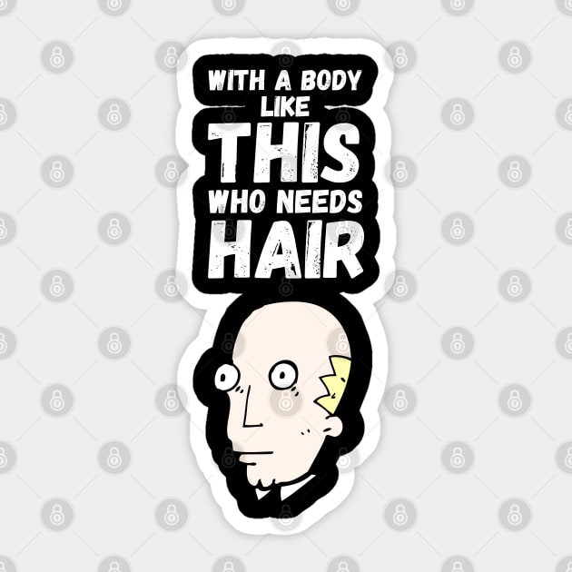 With A Body Like This Who Needs Hair Sticker by maxdax